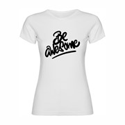 Woman T shirt Be Awesome Woman T shirt Be Awesome