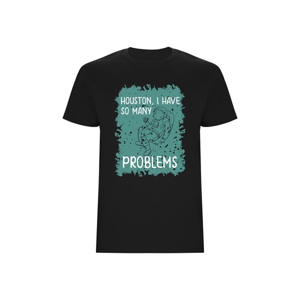 T-shirt Houston, I have so many problems