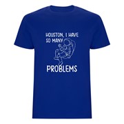 T-shirt Houston, I have so many problems