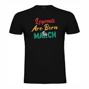 T shirt Legends are born in March