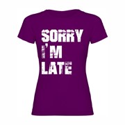 Woman T shirt Sorry I'm Late