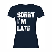 Woman T shirt Sorry I'm Late