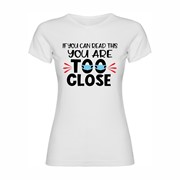 Women T shirt Too close