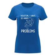 Women’s T-shirt Houston, I have so many problems