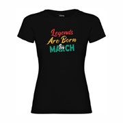 Women's T-shirt Legends are born in March