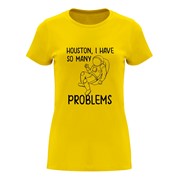 Ženska majica Houston, I have so many problems